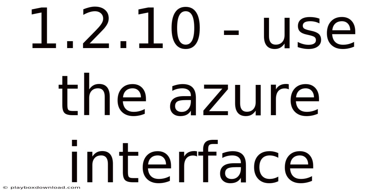 1.2.10 - Use The Azure Interface