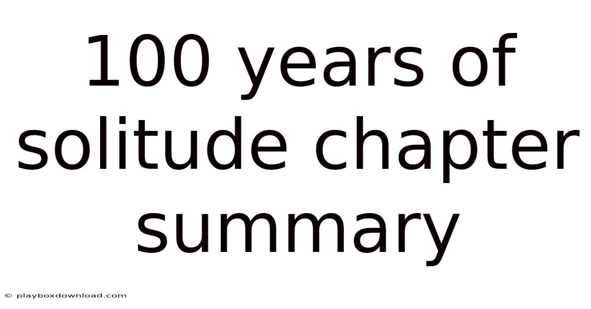 100 Years Of Solitude Chapter Summary
