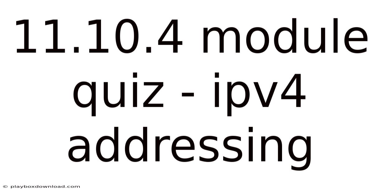 11.10.4 Module Quiz - Ipv4 Addressing