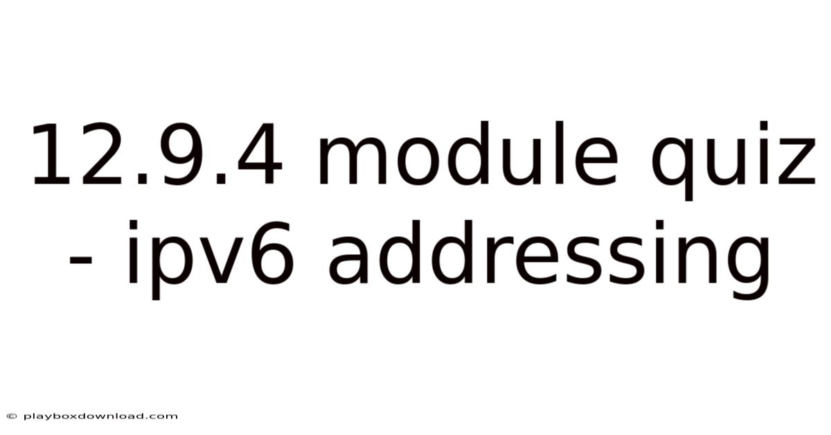 12.9.4 Module Quiz - Ipv6 Addressing
