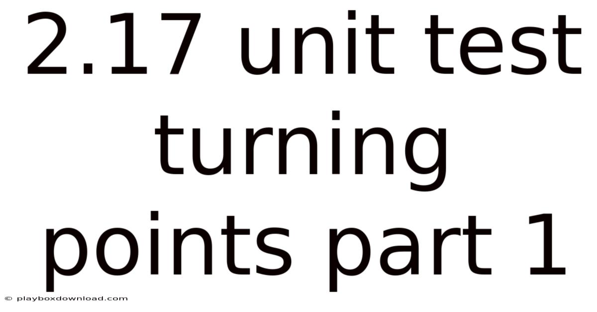 2.17 Unit Test Turning Points Part 1