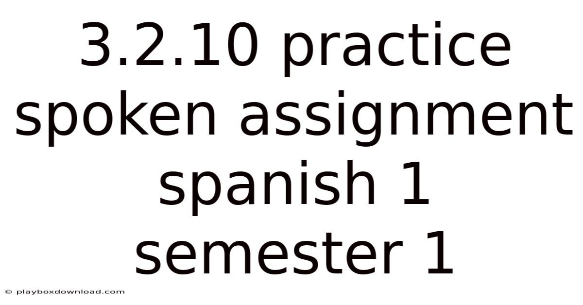 3.2.10 Practice Spoken Assignment Spanish 1 Semester 1