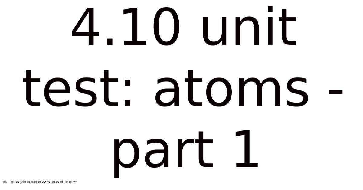 4.10 Unit Test: Atoms - Part 1