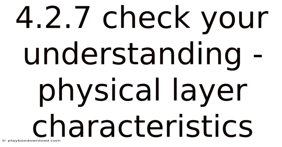 4.2.7 Check Your Understanding - Physical Layer Characteristics
