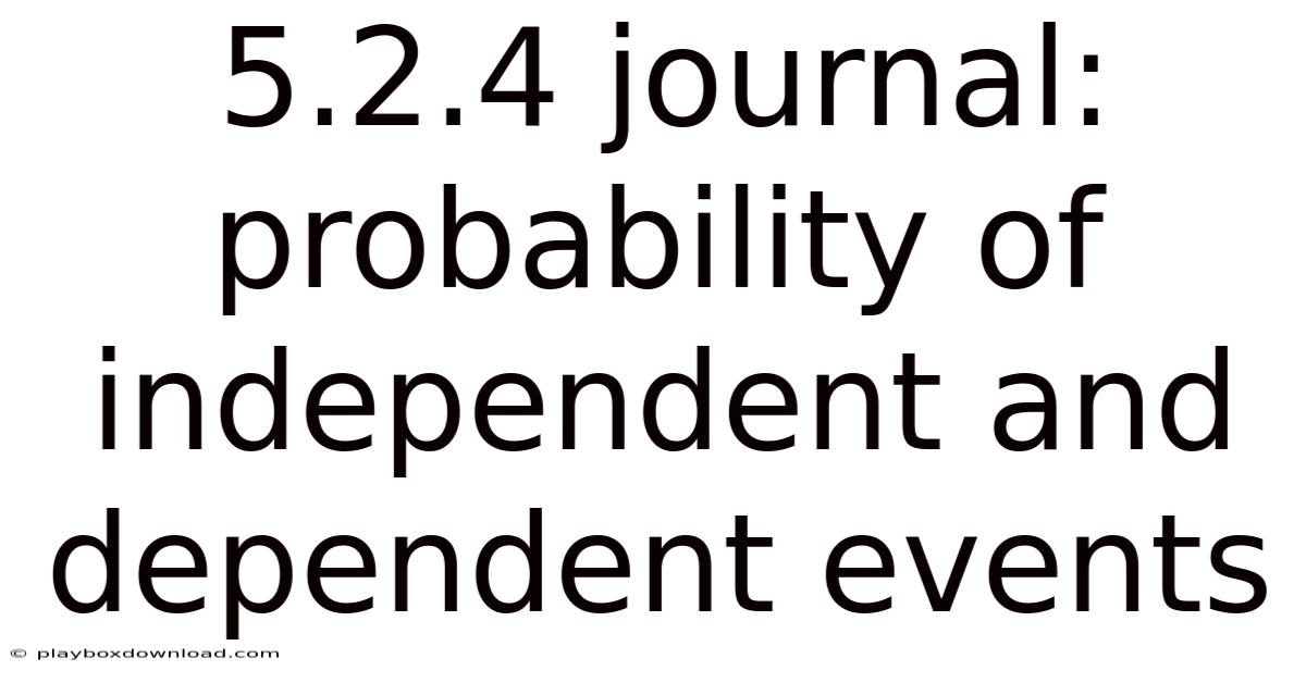 5.2.4 Journal: Probability Of Independent And Dependent Events