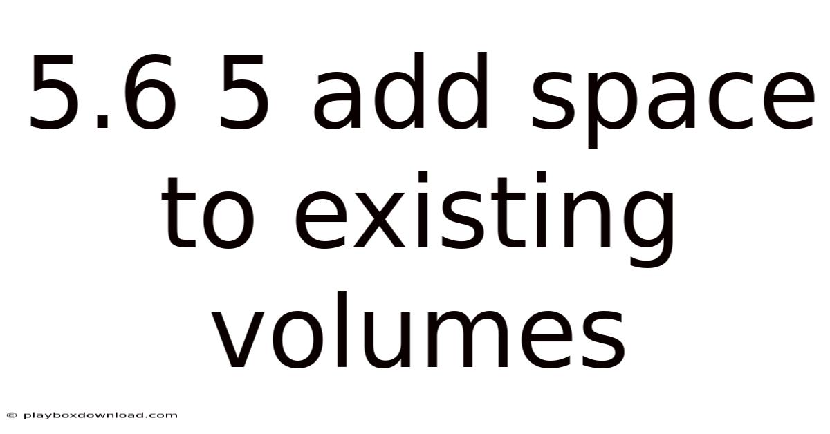 5.6 5 Add Space To Existing Volumes