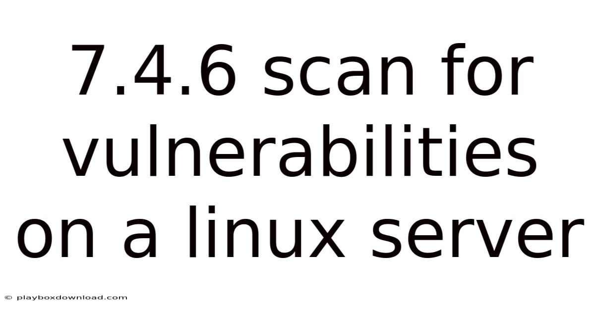 7.4.6 Scan For Vulnerabilities On A Linux Server