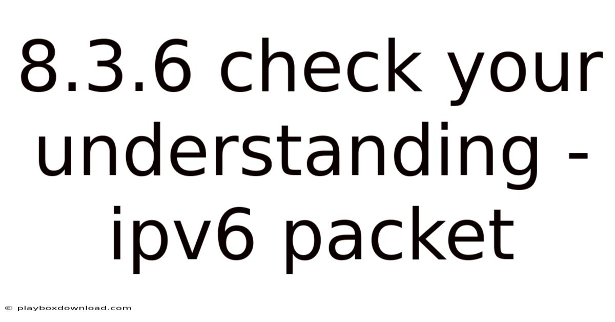 8.3.6 Check Your Understanding - Ipv6 Packet