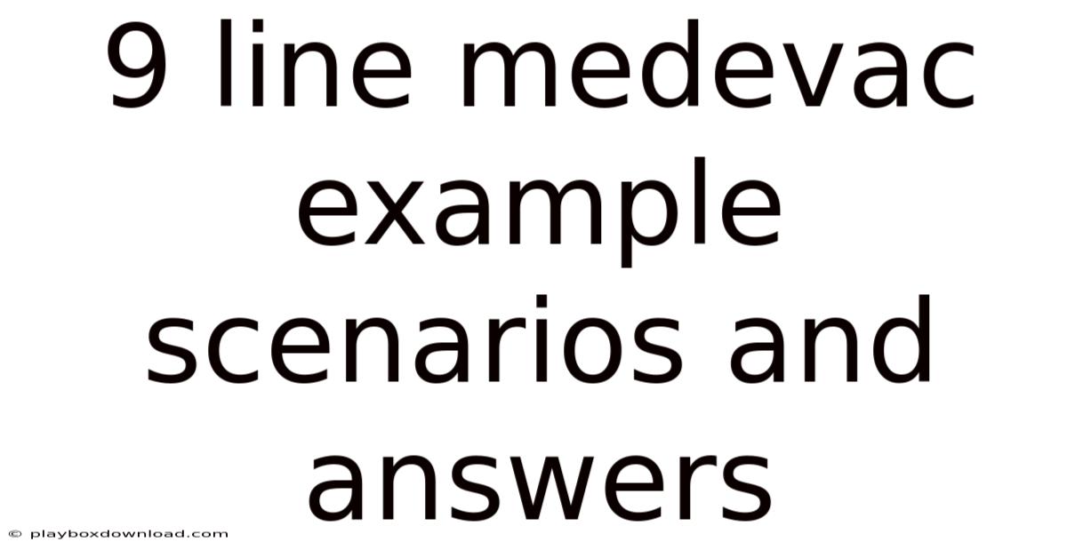 9 Line Medevac Example Scenarios And Answers