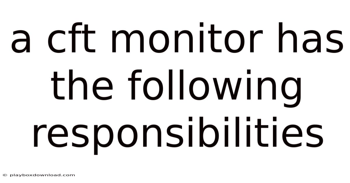 A Cft Monitor Has The Following Responsibilities