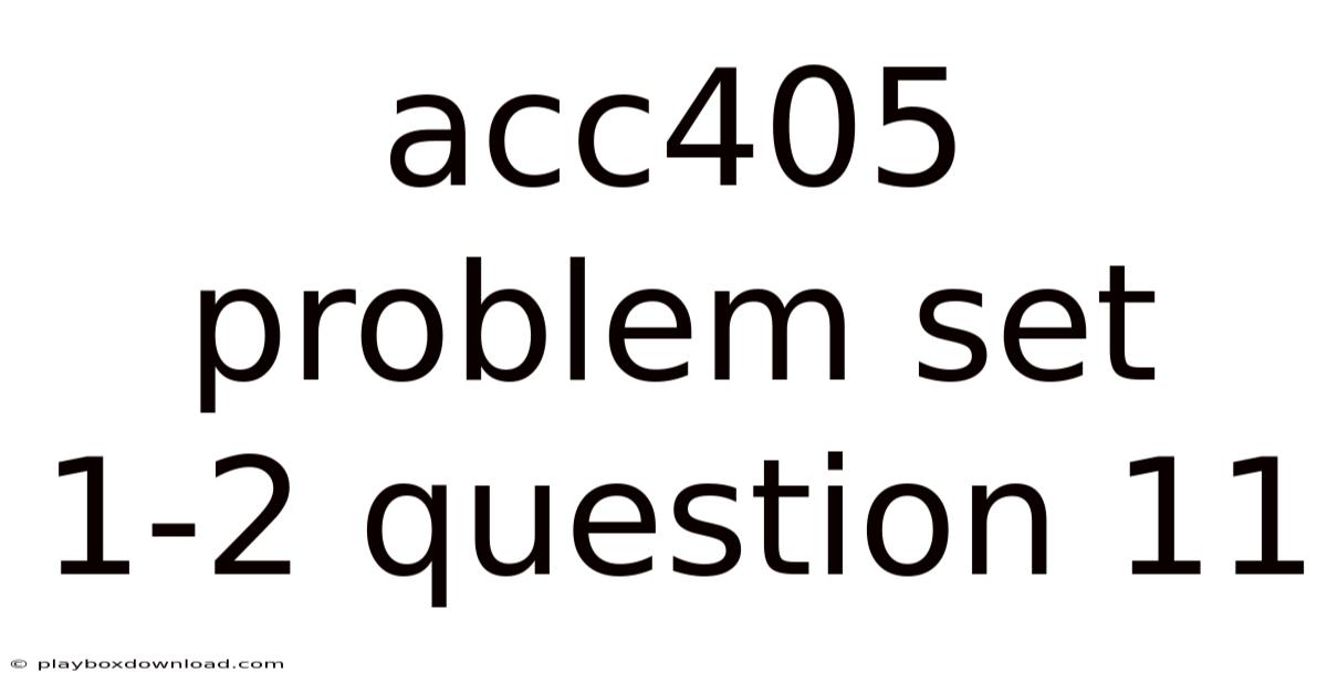 Acc405 Problem Set 1-2 Question 11
