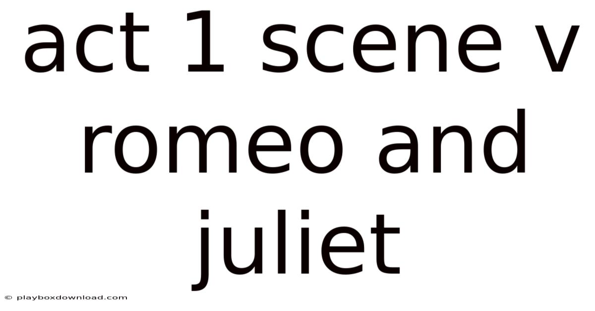 Act 1 Scene V Romeo And Juliet