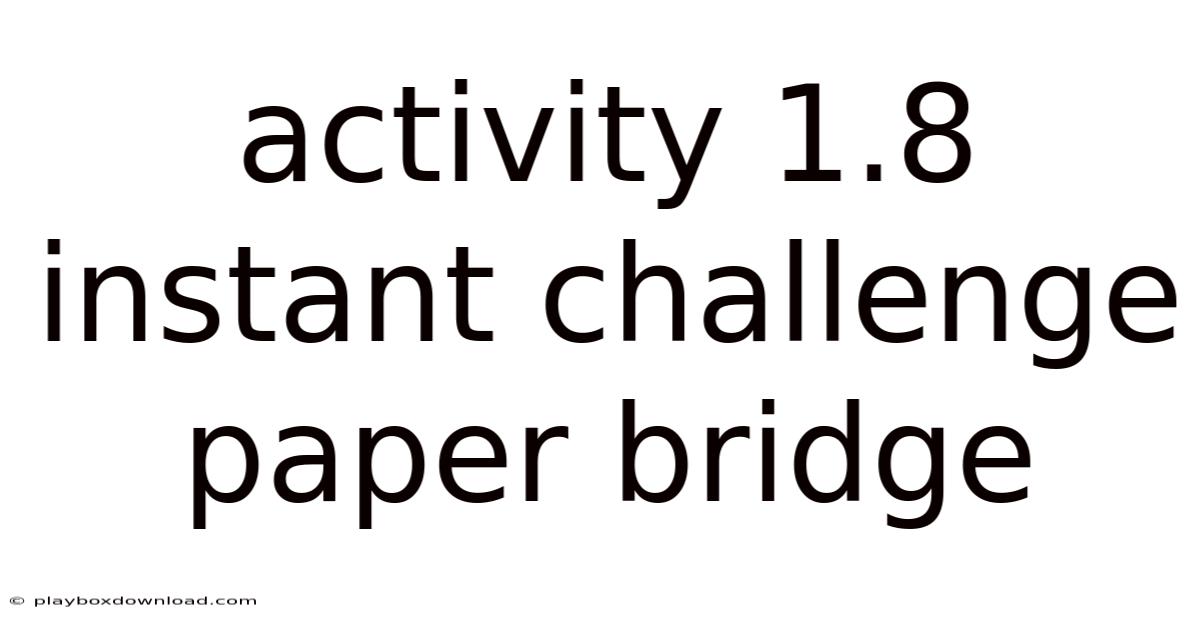 Activity 1.8 Instant Challenge Paper Bridge