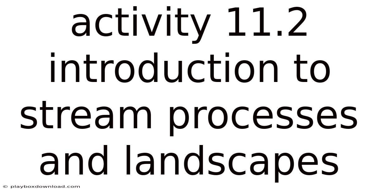 Activity 11.2 Introduction To Stream Processes And Landscapes