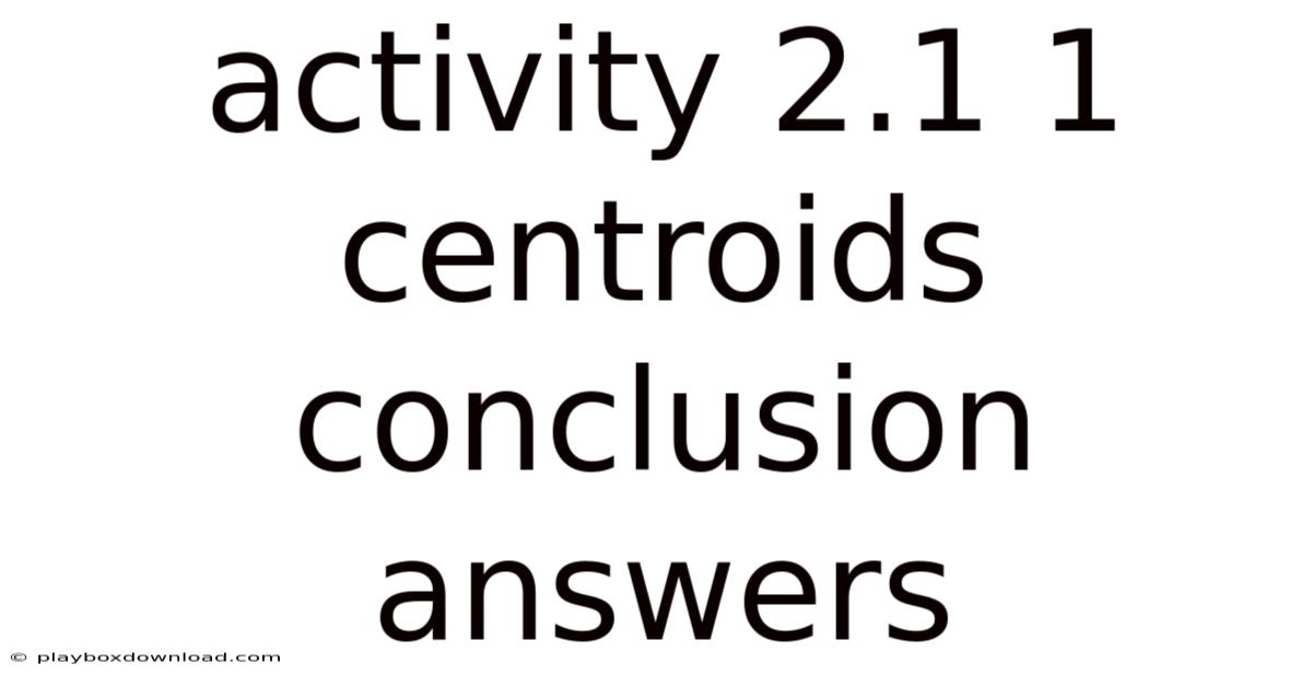 Activity 2.1 1 Centroids Conclusion Answers