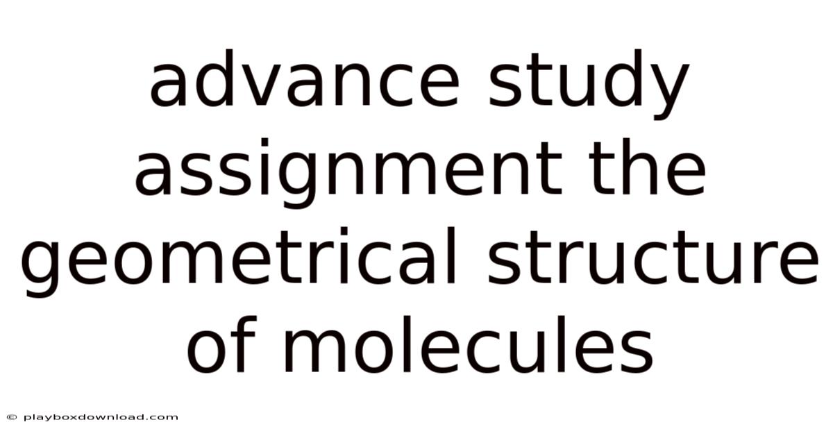 Advance Study Assignment The Geometrical Structure Of Molecules