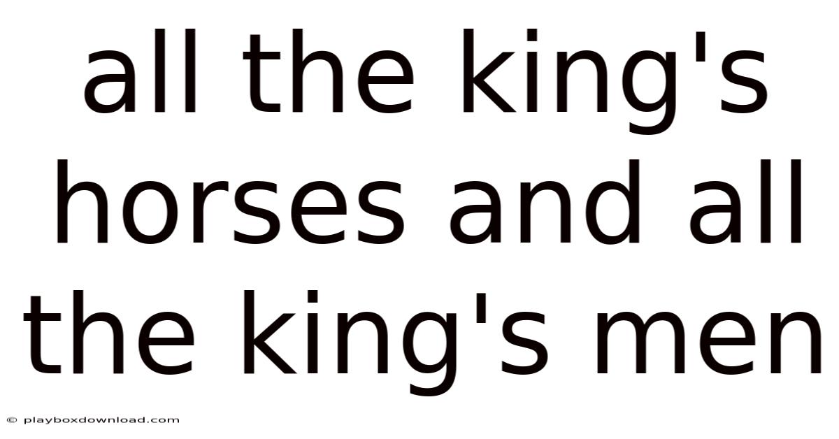All The King's Horses And All The King's Men