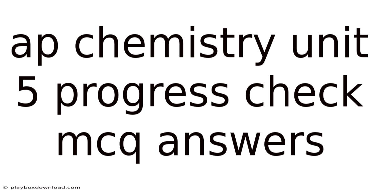 Ap Chemistry Unit 5 Progress Check Mcq Answers