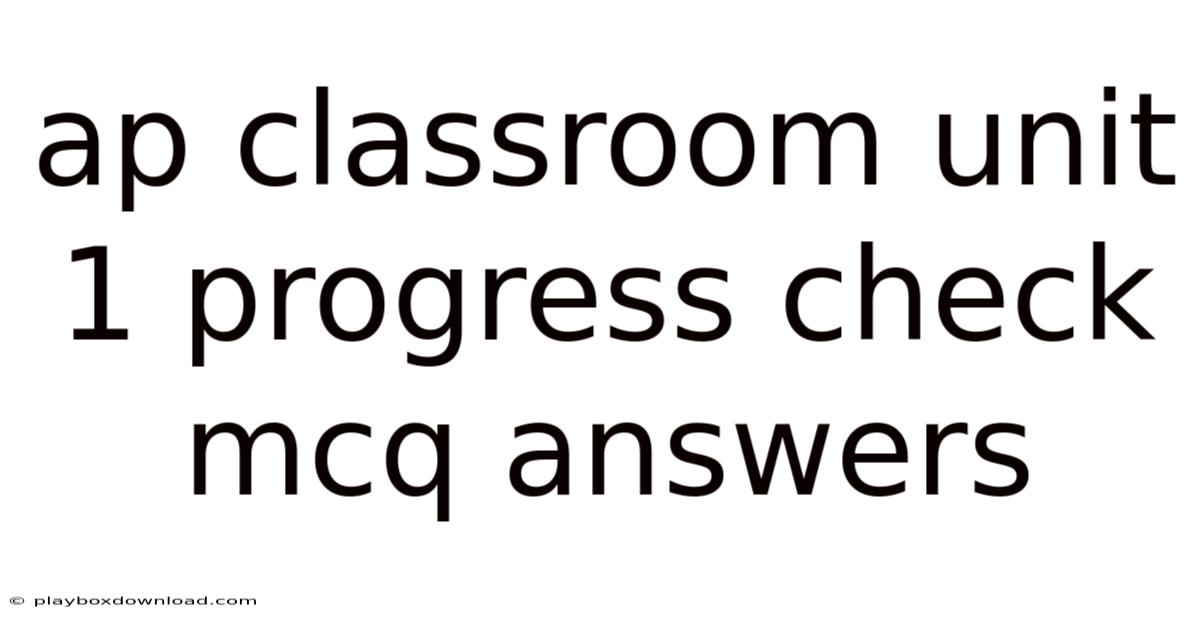 Ap Classroom Unit 1 Progress Check Mcq Answers