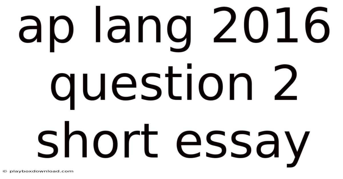 Ap Lang 2016 Question 2 Short Essay