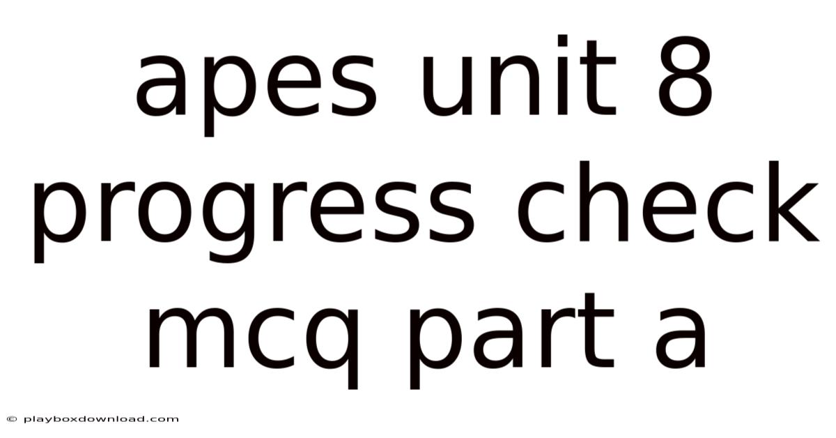 Apes Unit 8 Progress Check Mcq Part A