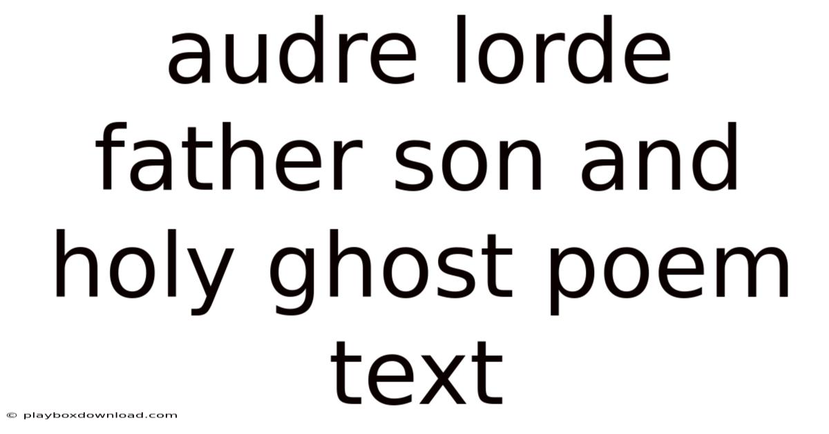 Audre Lorde Father Son And Holy Ghost Poem Text