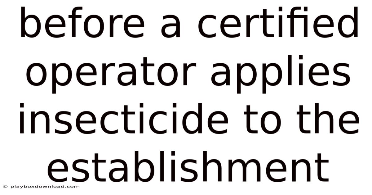 Before A Certified Operator Applies Insecticide To The Establishment
