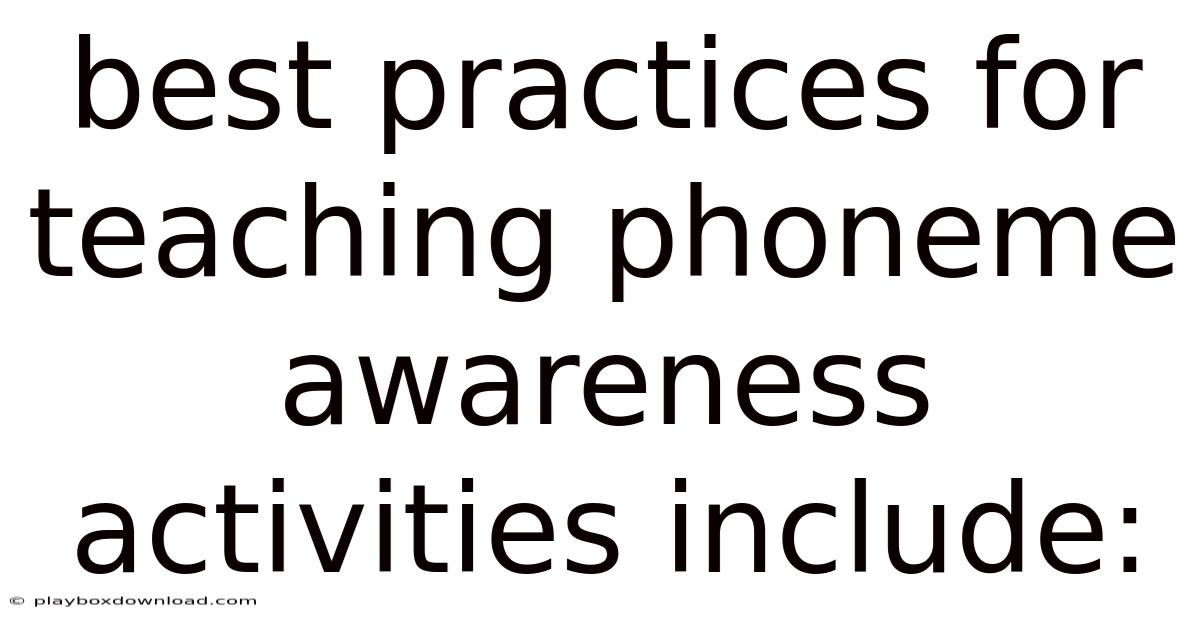 Best Practices For Teaching Phoneme Awareness Activities Include: