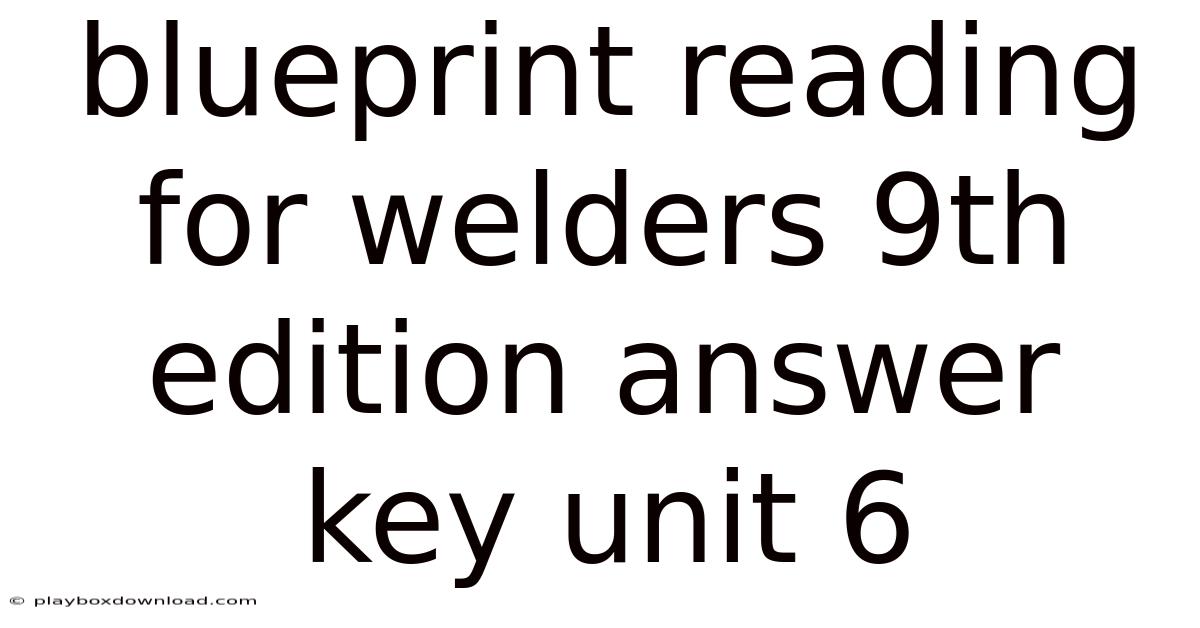 Blueprint Reading For Welders 9th Edition Answer Key Unit 6