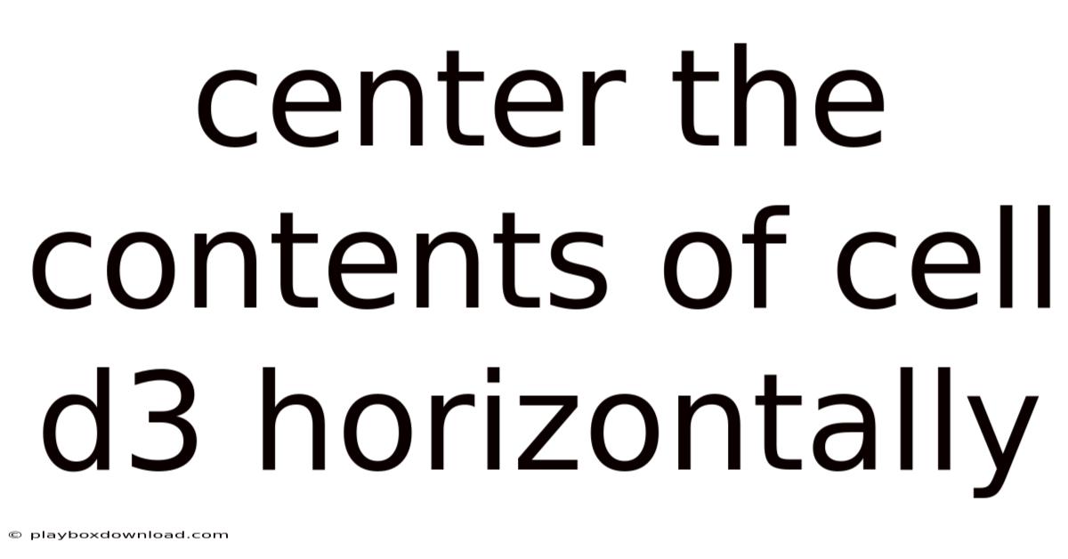 Center The Contents Of Cell D3 Horizontally