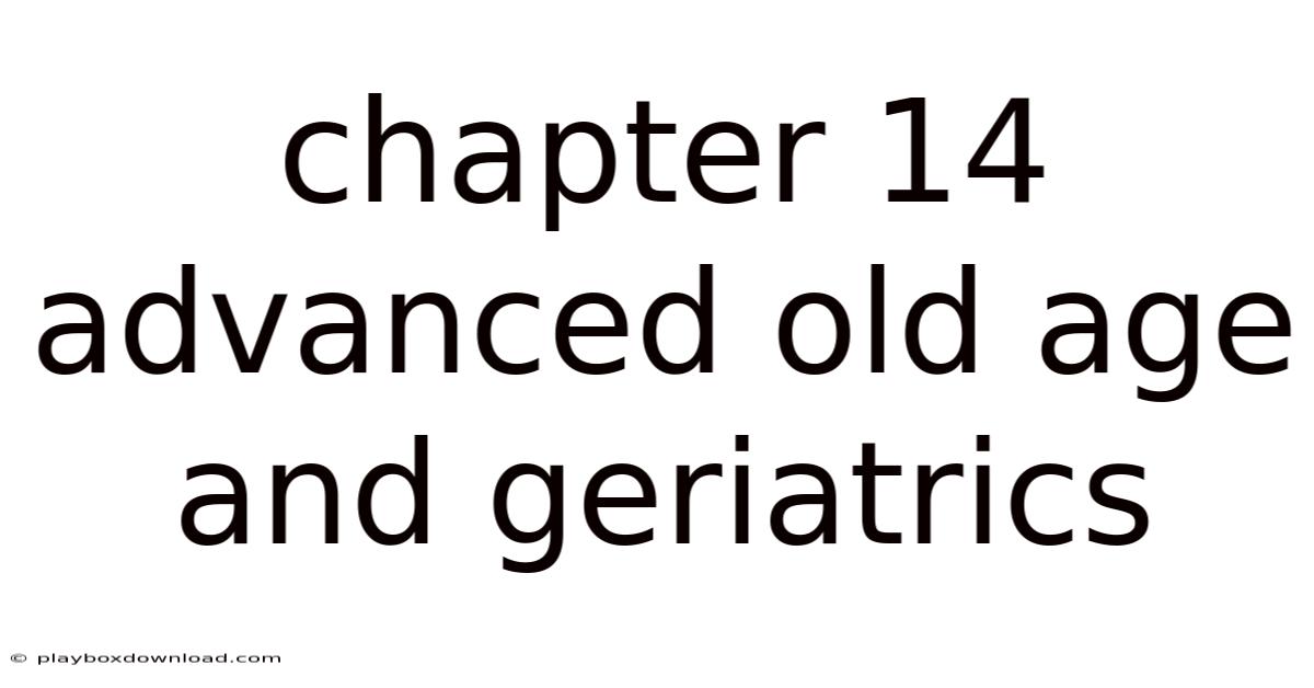 Chapter 14 Advanced Old Age And Geriatrics