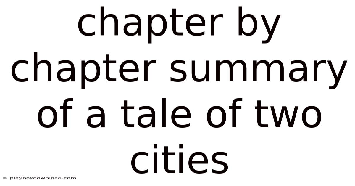Chapter By Chapter Summary Of A Tale Of Two Cities