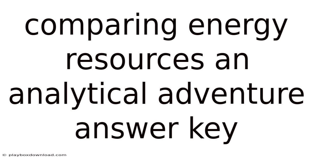 Comparing Energy Resources An Analytical Adventure Answer Key