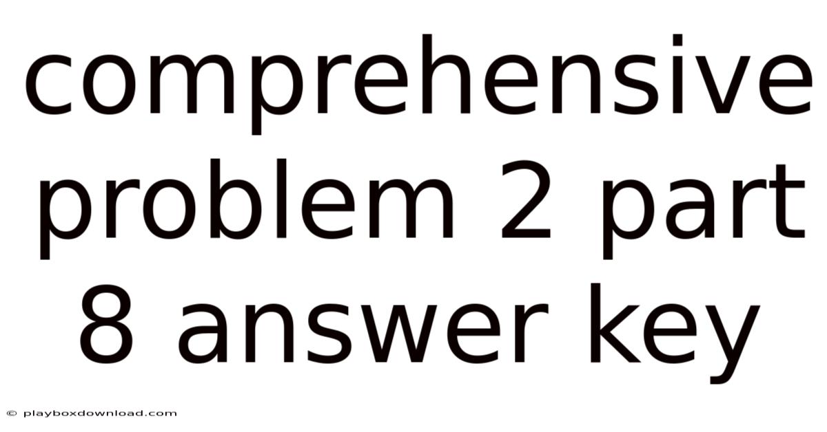 Comprehensive Problem 2 Part 8 Answer Key