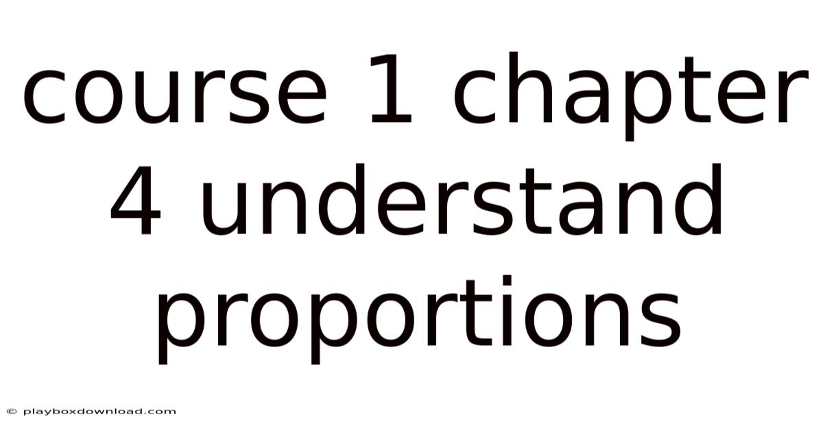 Course 1 Chapter 4 Understand Proportions