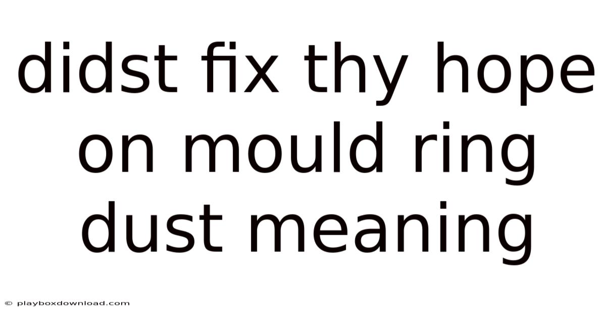 Didst Fix Thy Hope On Mould Ring Dust Meaning