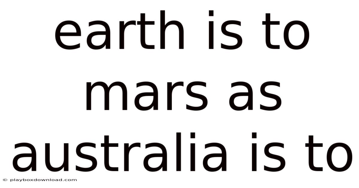 Earth Is To Mars As Australia Is To