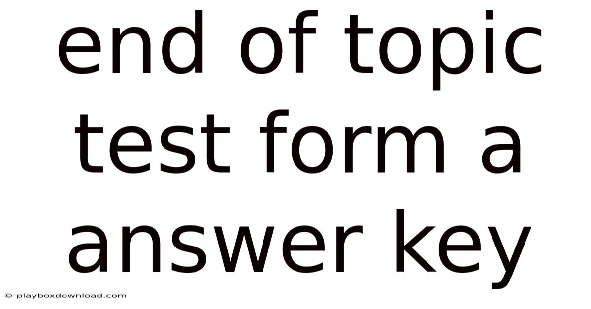 End Of Topic Test Form A Answer Key