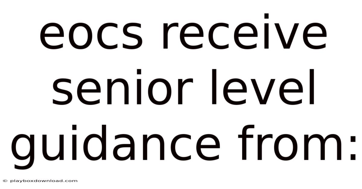 Eocs Receive Senior Level Guidance From: