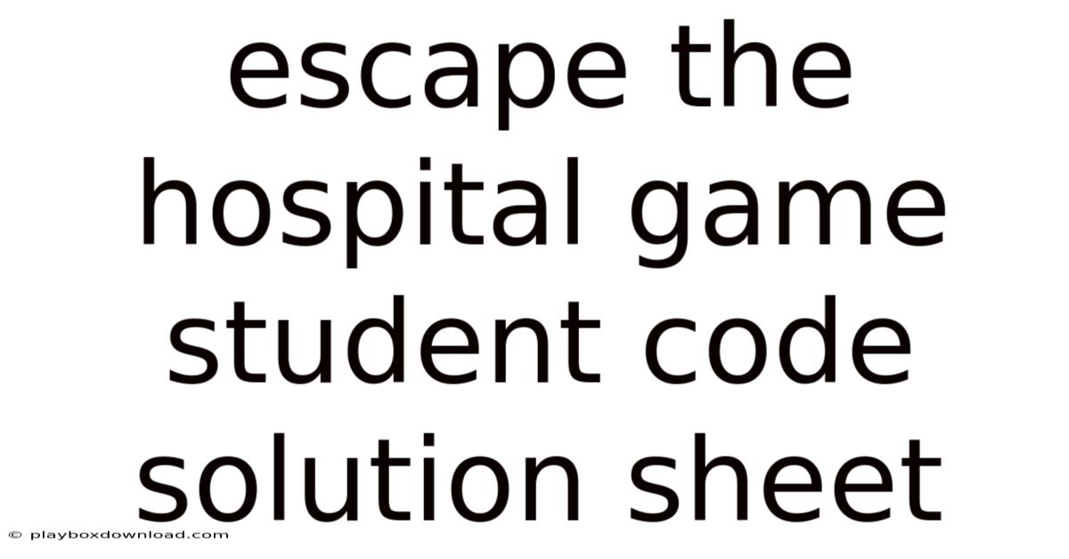 Escape The Hospital Game Student Code Solution Sheet