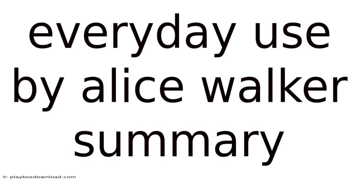 Everyday Use By Alice Walker Summary
