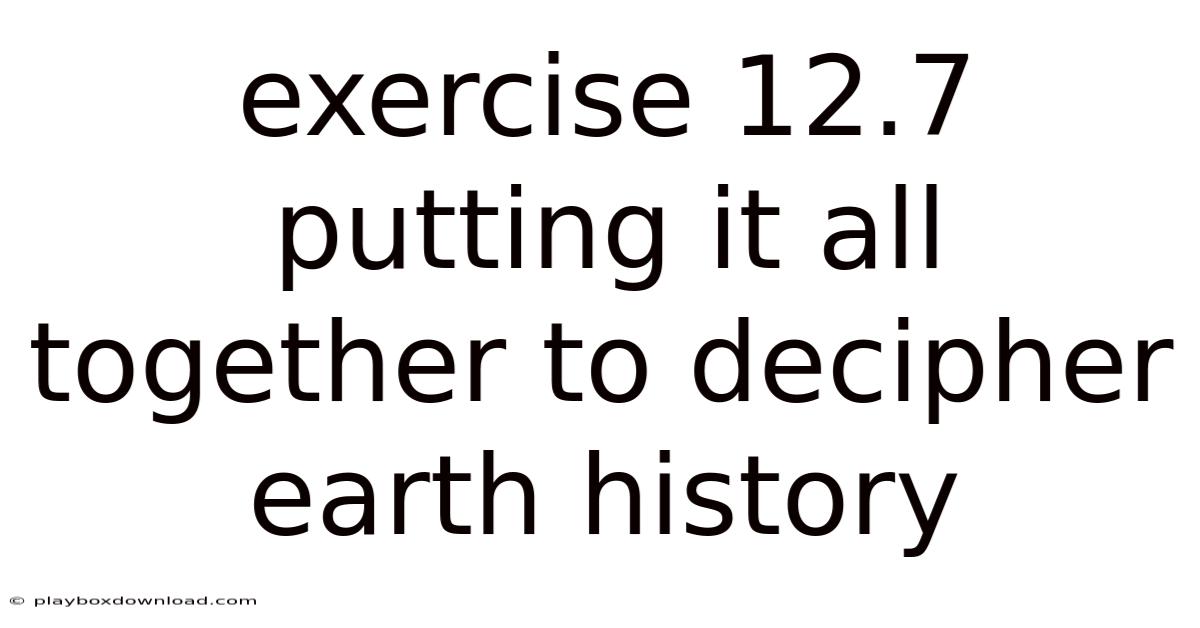 Exercise 12.7 Putting It All Together To Decipher Earth History