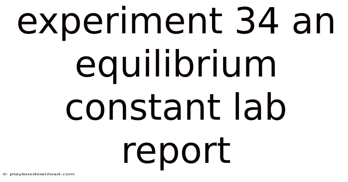 Experiment 34 An Equilibrium Constant Lab Report