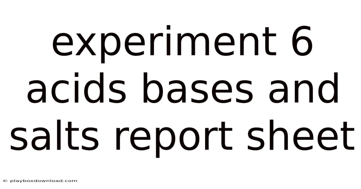 Experiment 6 Acids Bases And Salts Report Sheet