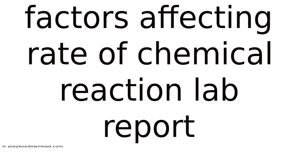 Factors Affecting Rate Of Chemical Reaction Lab Report