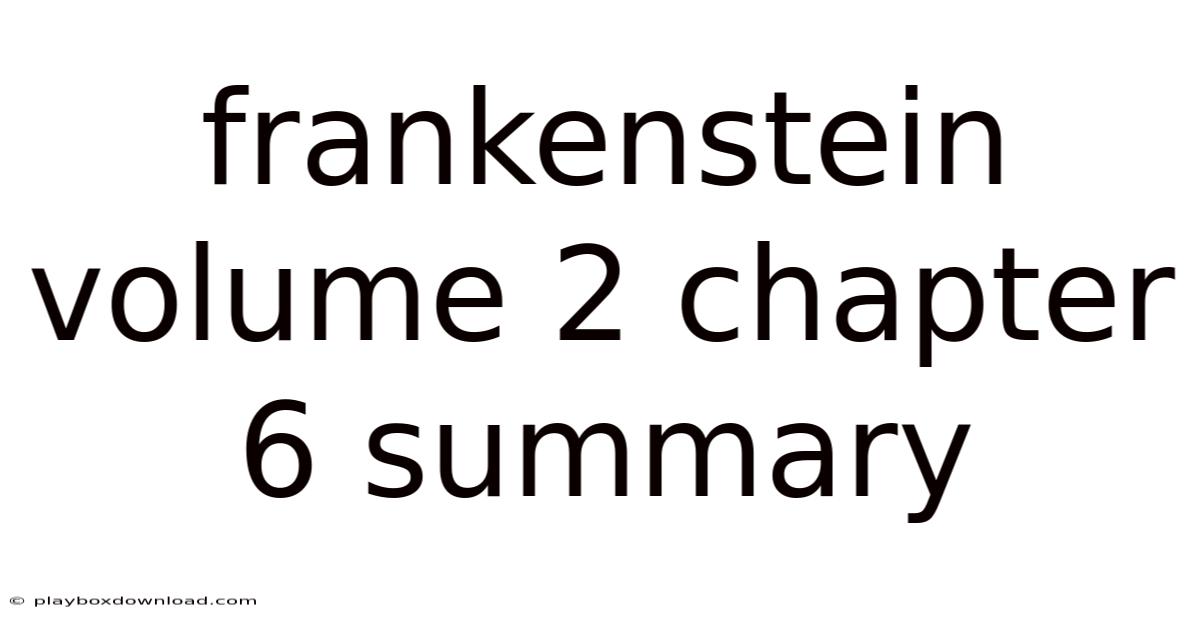 Frankenstein Volume 2 Chapter 6 Summary