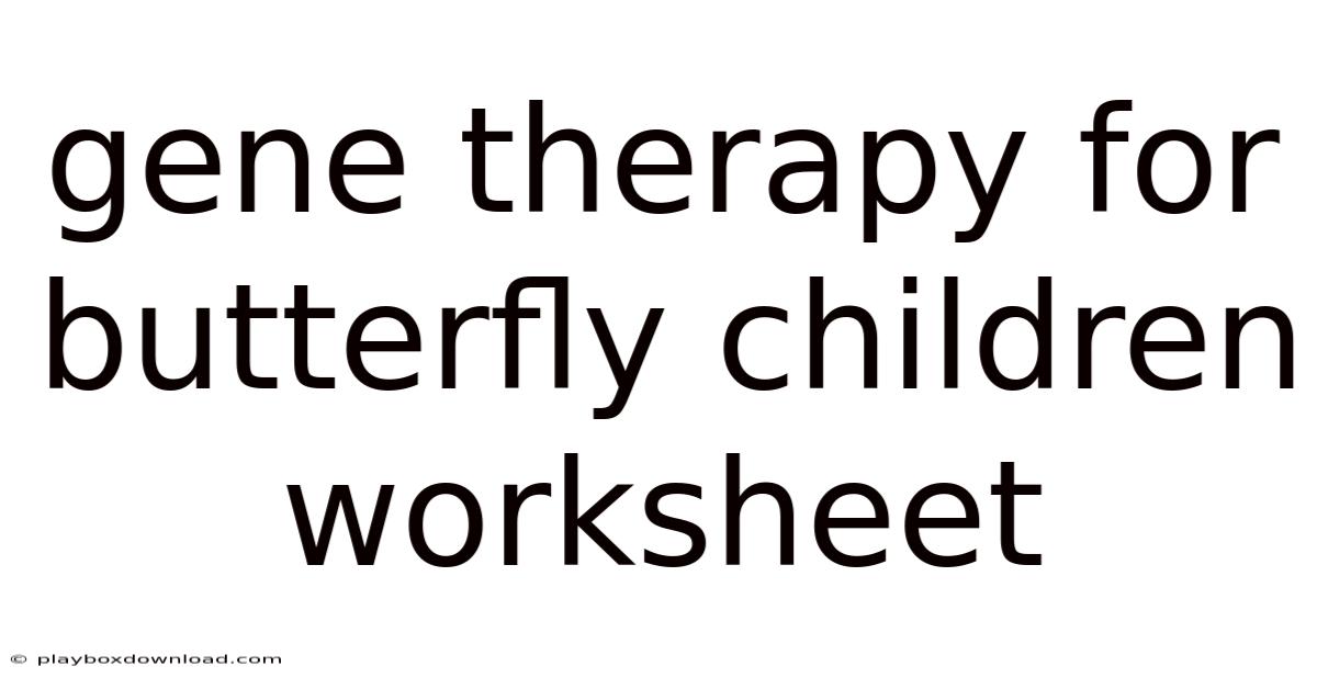 Gene Therapy For Butterfly Children Worksheet