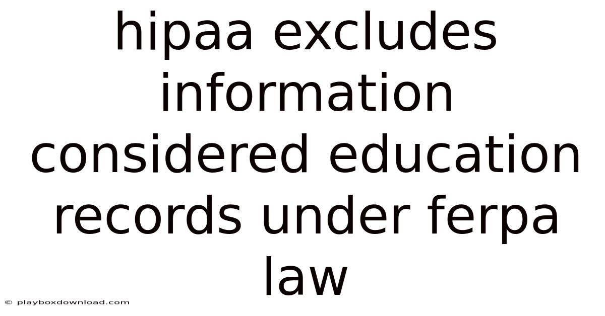 Hipaa Excludes Information Considered Education Records Under Ferpa Law