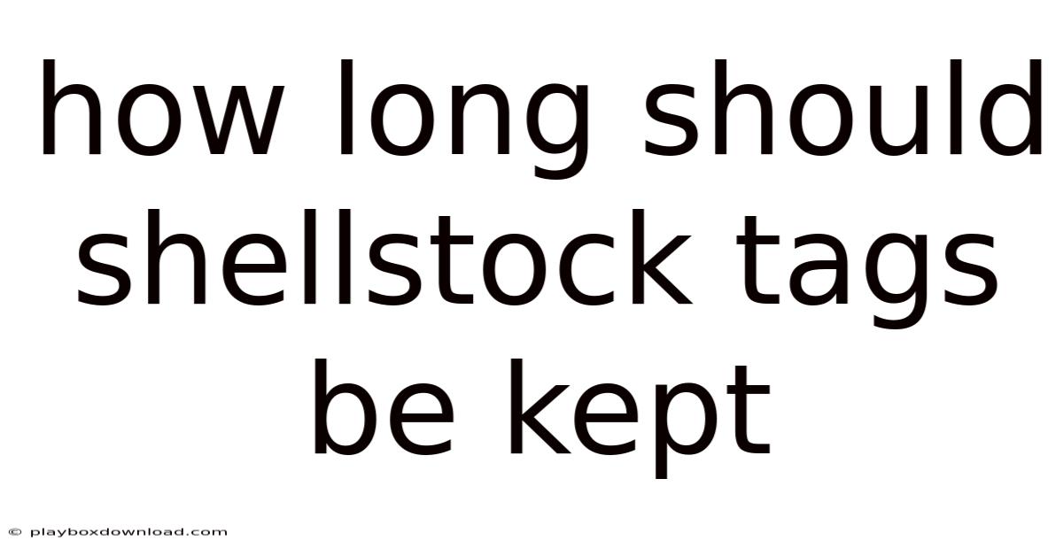 How Long Should Shellstock Tags Be Kept