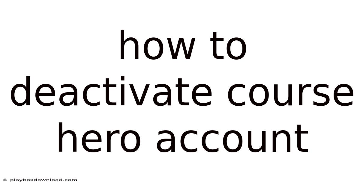 How To Deactivate Course Hero Account